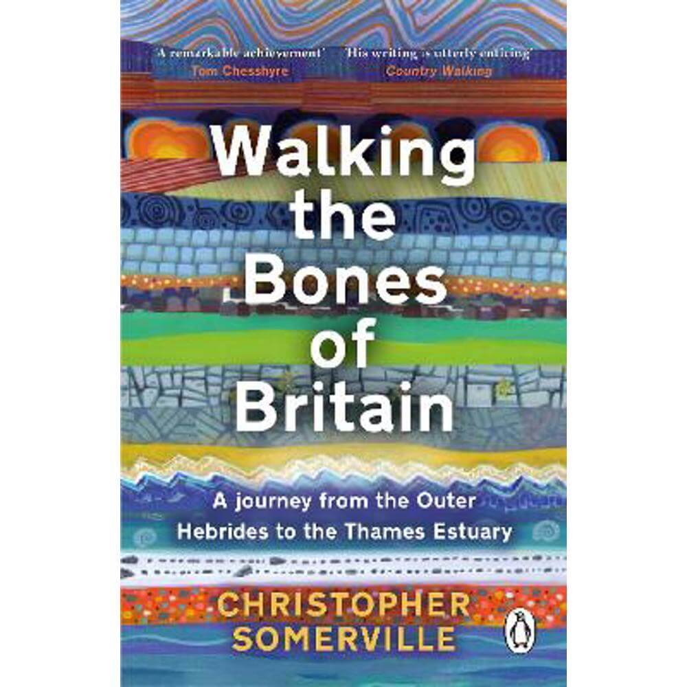 Walking the Bones of Britain: A 3 Billion Year Journey from the Outer Hebrides to the Thames Estuary (Paperback) - Christopher Somerville